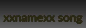 xxnamexx song